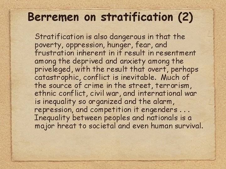 Berremen on stratification (2) Stratification is also dangerous in that the poverty, oppression, hunger,