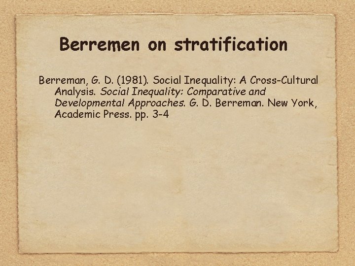 Berremen on stratification Berreman, G. D. (1981). Social Inequality: A Cross-Cultural Analysis. Social Inequality: