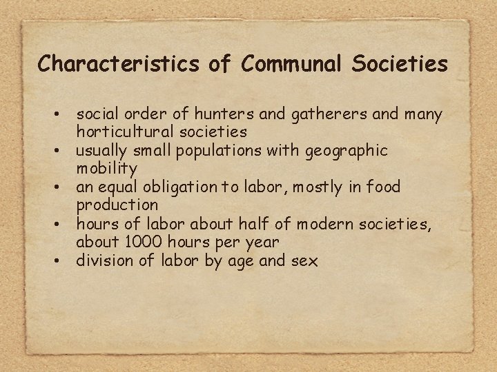 Characteristics of Communal Societies • social order of hunters and gatherers and many horticultural