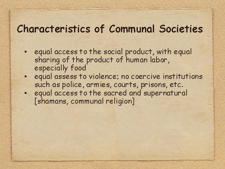 Characteristics of Communal Societies • equal access to the social product, with equal sharing