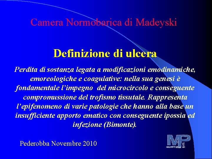 Camera Normobarica di Madeyski Definizione di ulcera Perdita di sostanza legata a modificazioni emodinamiche,