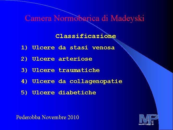 Camera Normobarica di Madeyski Classificazione 1) Ulcere da stasi venosa 2) Ulcere arteriose 3)