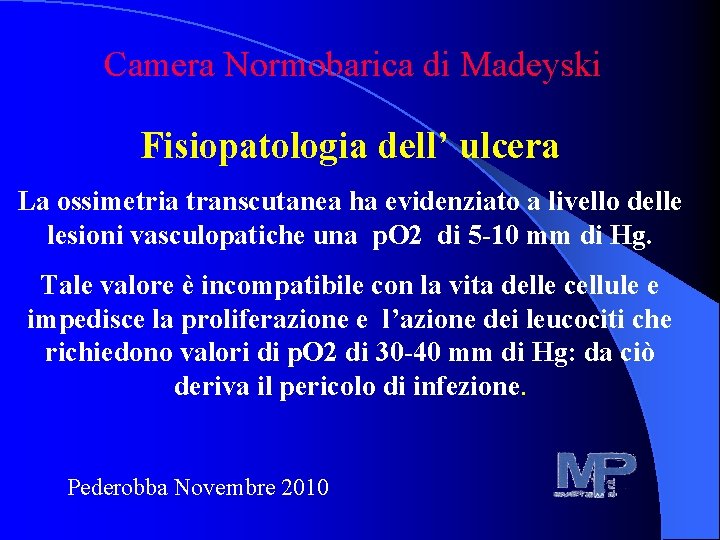 Camera Normobarica di Madeyski Fisiopatologia dell’ ulcera La ossimetria transcutanea ha evidenziato a livello