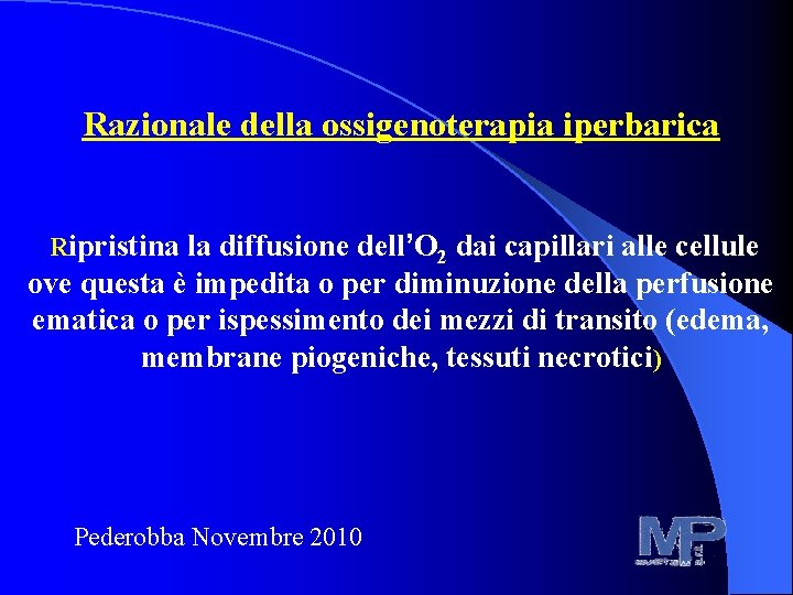 Razionale della ossigenoterapia iperbarica Ripristina la diffusione dell’O 2 dai capillari alle cellule ove