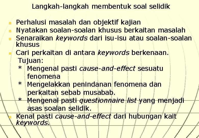 Langkah-langkah membentuk soal selidik Perhalusi masalah dan objektif kajian n Nyatakan soalan-soalan khusus berkaitan