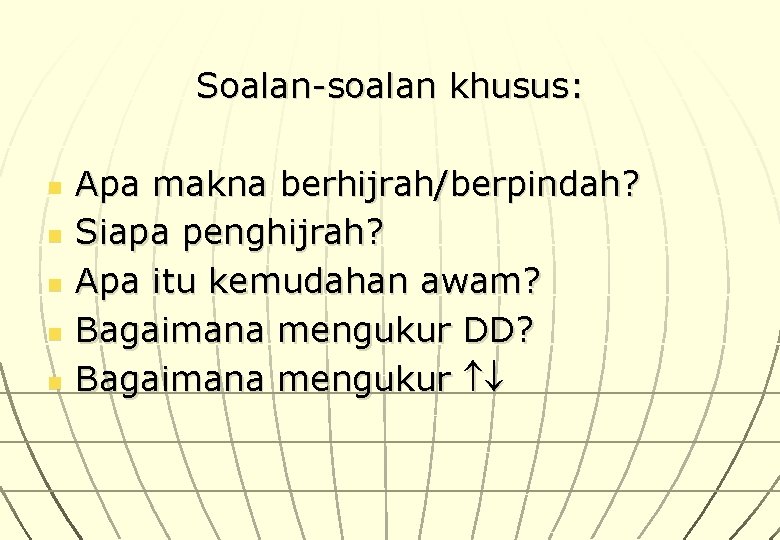 Soalan-soalan khusus: n n n Apa makna berhijrah/berpindah? Siapa penghijrah? Apa itu kemudahan awam?