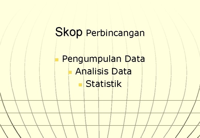 Skop Perbincangan n Pengumpulan Data n Analisis Data n Statistik 