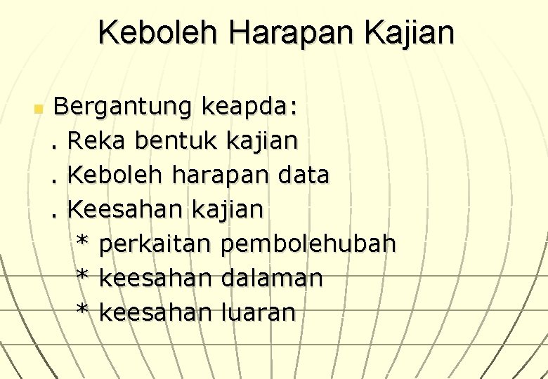 Keboleh Harapan Kajian Bergantung keapda: . Reka bentuk kajian . Keboleh harapan data .