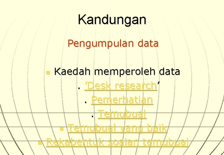 Kandungan Pengumpulan data Kaedah memperoleh data . ’Desk research’ . Pemerhatian . Temubual n