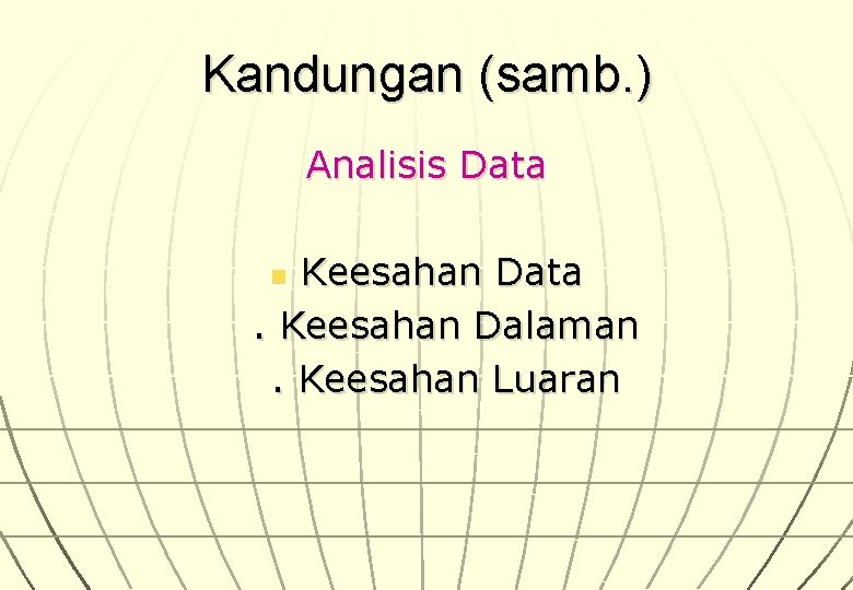 Kandungan (samb. ) Analisis Data Keesahan Data . Keesahan Dalaman . Keesahan Luaran n