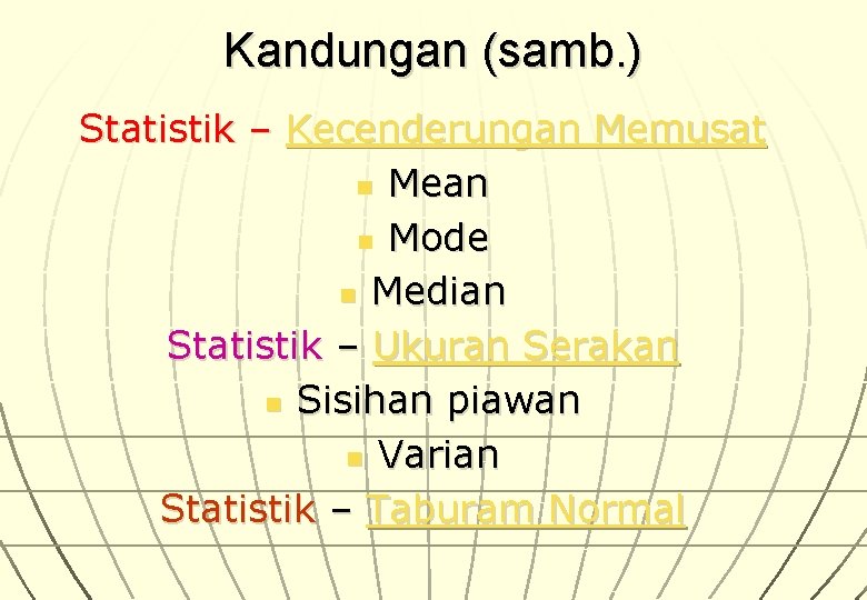 Kandungan (samb. ) Statistik – Kecenderungan Memusat n Mean n Mode n Median Statistik