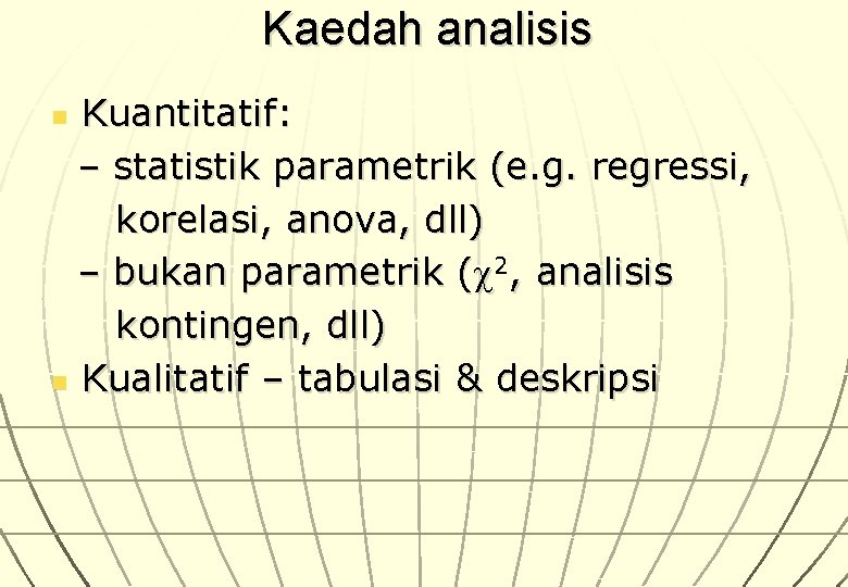 Kaedah analisis Kuantitatif: – statistik parametrik (e. g. regressi, korelasi, anova, dll) – bukan