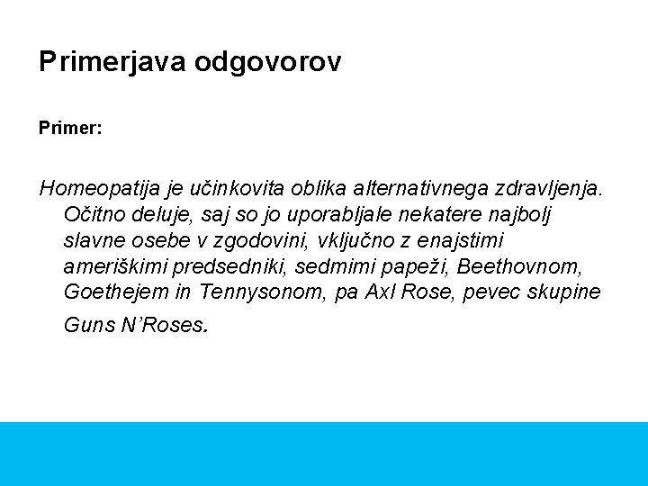 Primerjava odgovorov Primer: Homeopatija je učinkovita oblika alternativnega zdravljenja. Očitno deluje, saj so jo