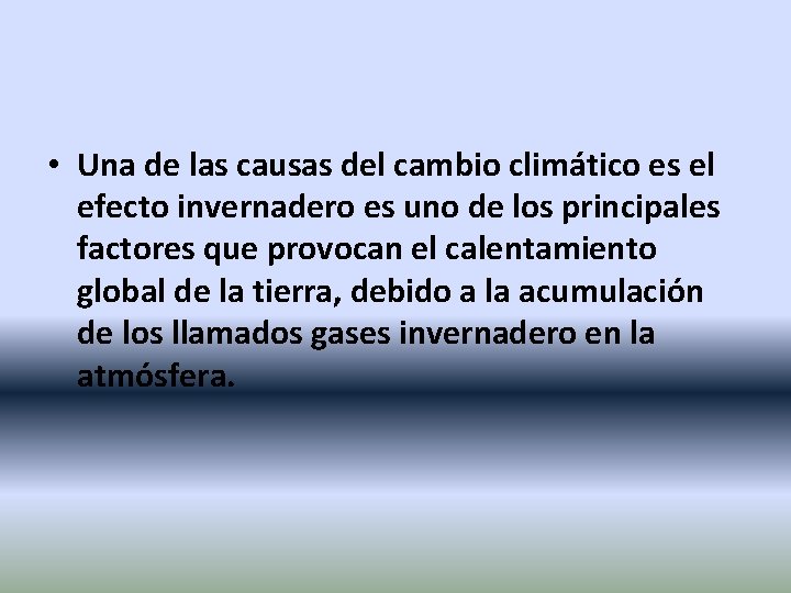  • Una de las causas del cambio climático es el efecto invernadero es