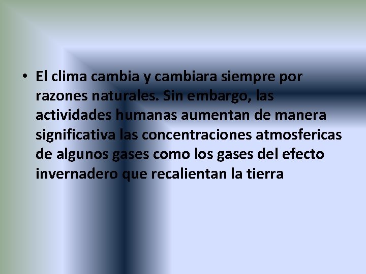  • El clima cambia y cambiara siempre por razones naturales. Sin embargo, las