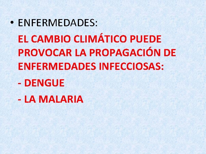  • ENFERMEDADES: EL CAMBIO CLIMÁTICO PUEDE PROVOCAR LA PROPAGACIÓN DE ENFERMEDADES INFECCIOSAS: -
