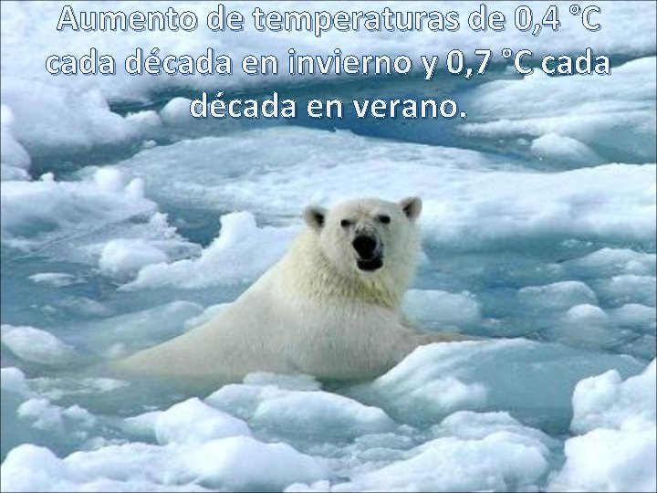 Aumento de temperaturas de 0, 4 °C cada década en invierno y 0, 7