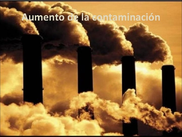 Aumento de la contaminación 