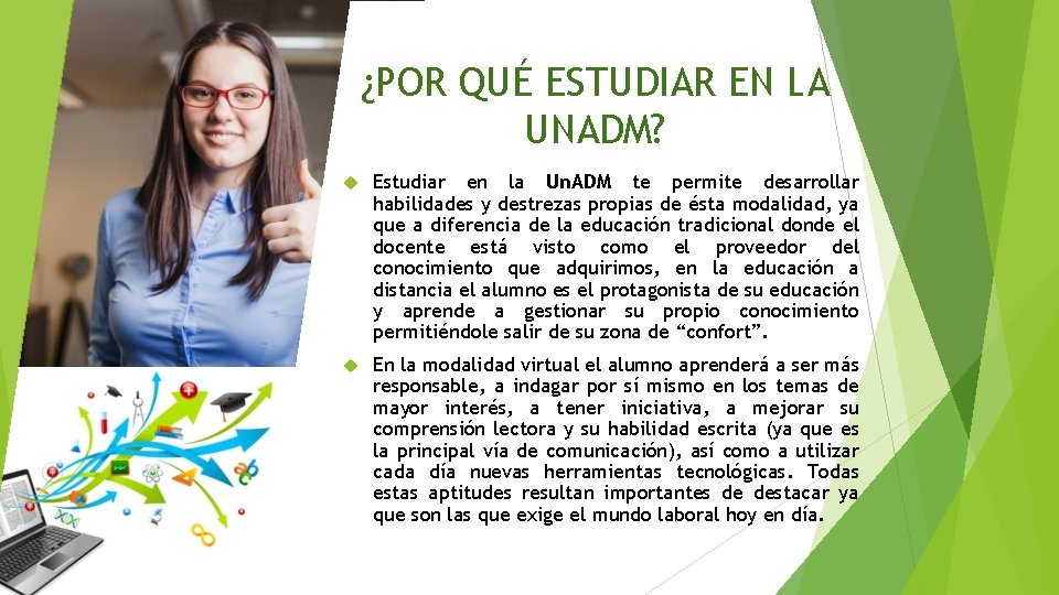 ¿POR QUÉ ESTUDIAR EN LA UNADM? Estudiar en la Un. ADM te permite desarrollar