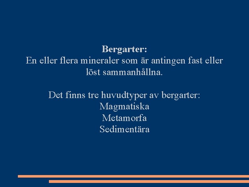 Bergarter: En eller flera mineraler som är antingen fast eller löst sammanhållna. Det finns