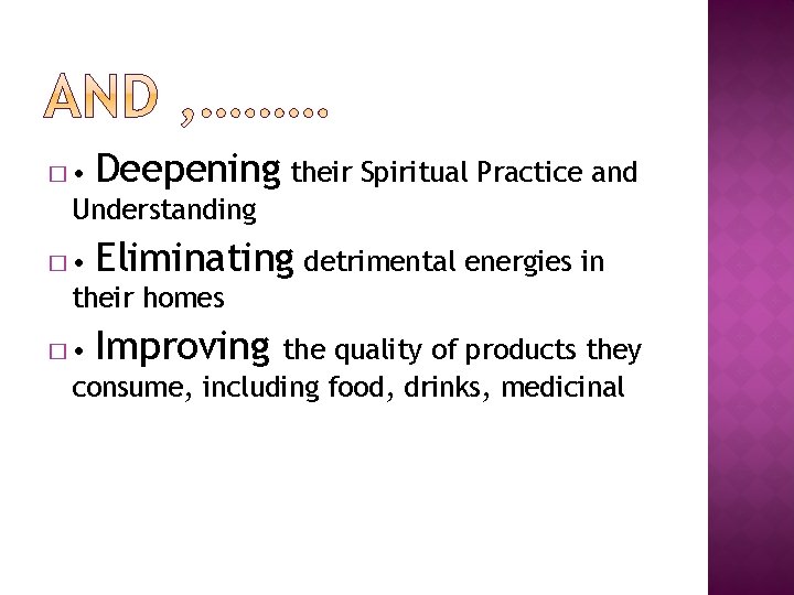 � • Deepening their Spiritual Practice and Understanding � • Eliminating detrimental energies in