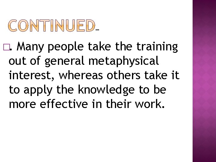 … �. Many people take the training out of general metaphysical interest, whereas others