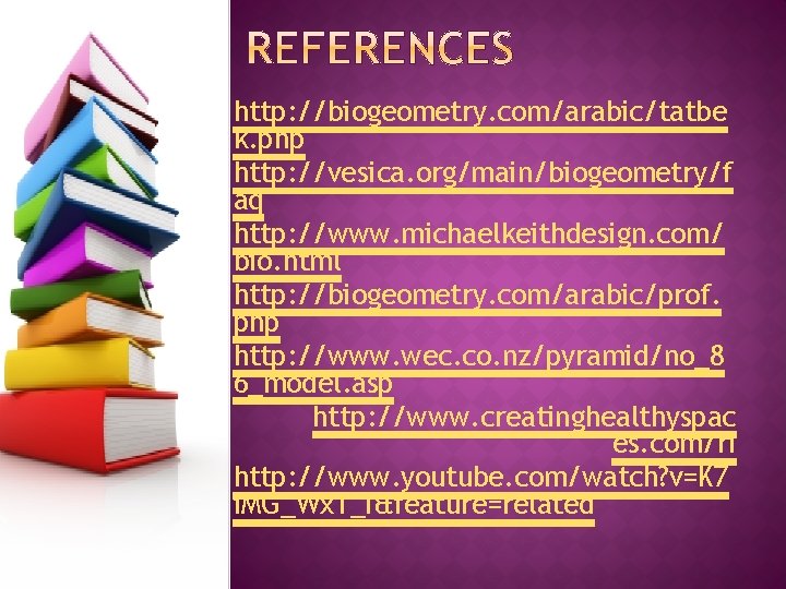  http: //biogeometry. com/arabic/tatbe k. php http: //vesica. org/main/biogeometry/f aq http: //www. michaelkeithdesign. com/