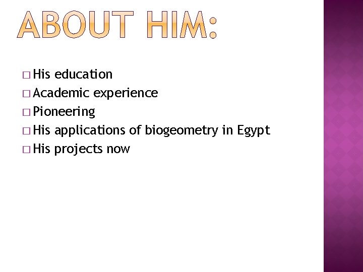 � His education � Academic experience � Pioneering � His applications of biogeometry in