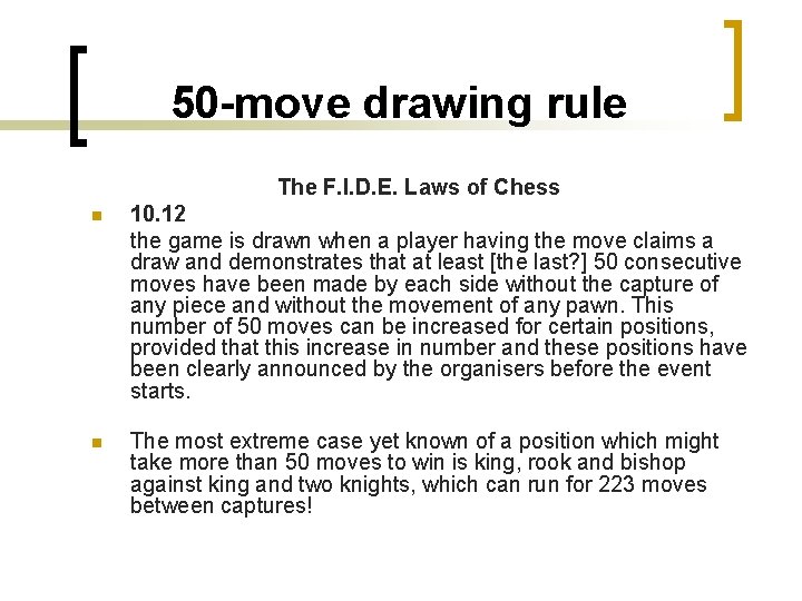 50 -move drawing rule The F. I. D. E. Laws of Chess n 10.