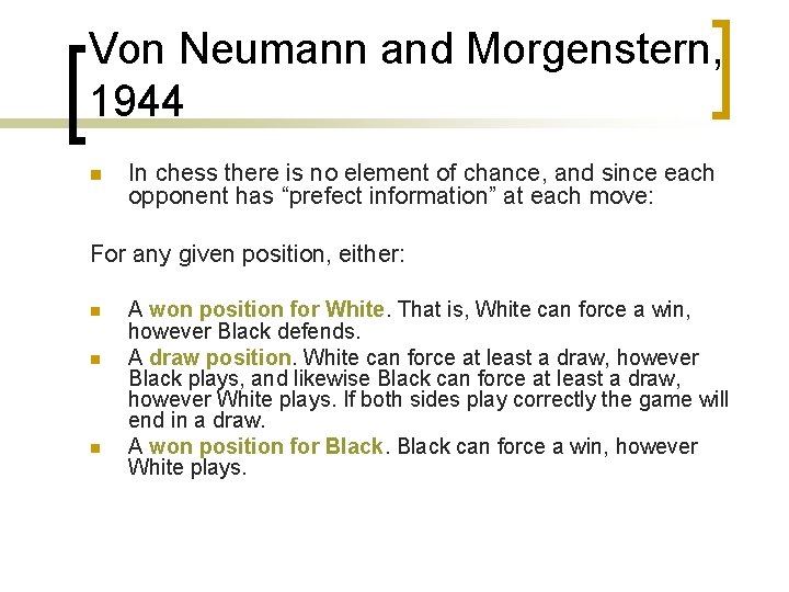 Von Neumann and Morgenstern, 1944 n In chess there is no element of chance,