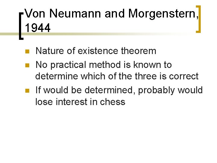 Von Neumann and Morgenstern, 1944 n n n Nature of existence theorem No practical