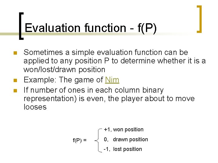 Evaluation function - f(P) n n n Sometimes a simple evaluation function can be