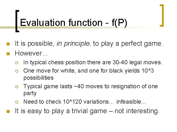 Evaluation function - f(P) n n It is possible, in principle, to play a
