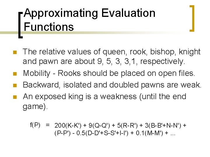 Approximating Evaluation Functions n n The relative values of queen, rook, bishop, knight and