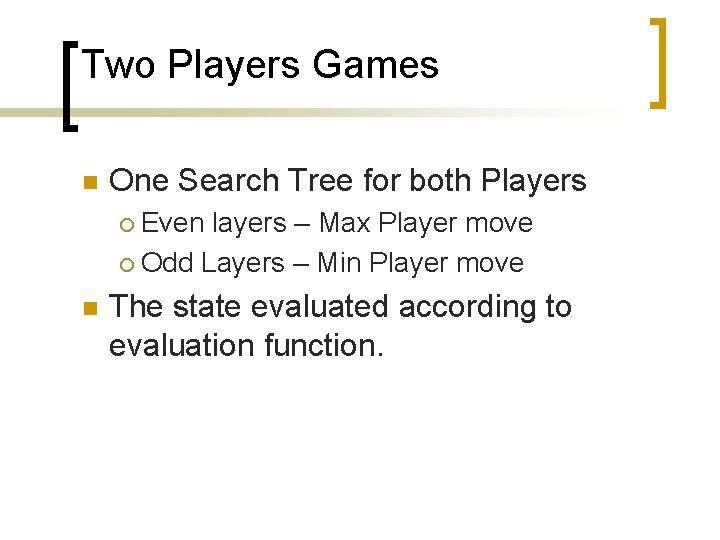 Two Players Games n One Search Tree for both Players Even layers – Max