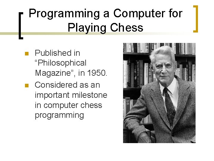 Programming a Computer for Playing Chess n n Published in “Philosophical Magazine”, in 1950.