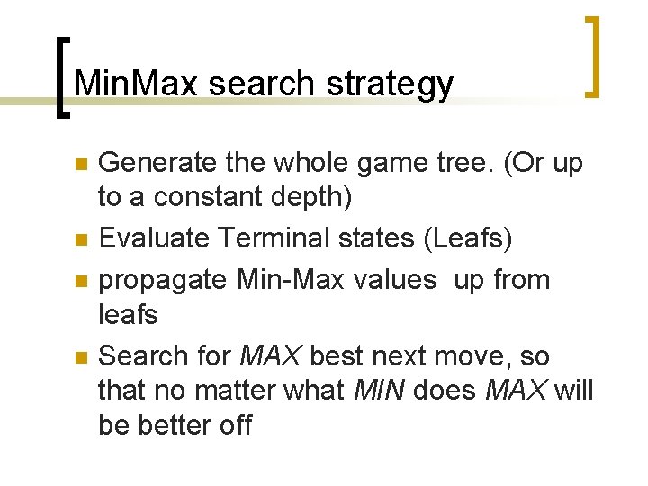 Min. Max search strategy n n Generate the whole game tree. (Or up to