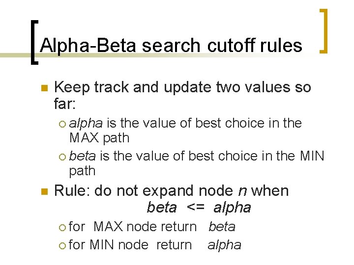 Alpha-Beta search cutoff rules n Keep track and update two values so far: alpha