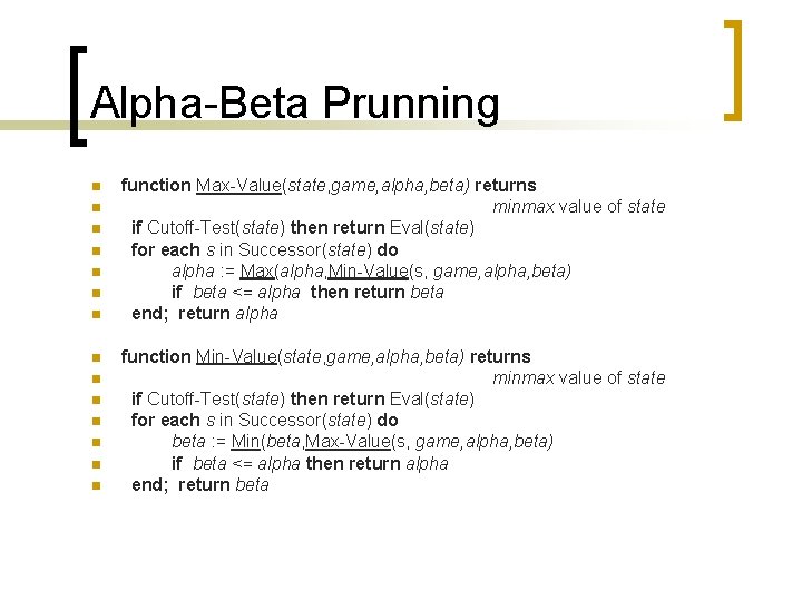 Alpha-Beta Prunning n n n n function Max-Value(state, game, alpha, beta) returns minmax value