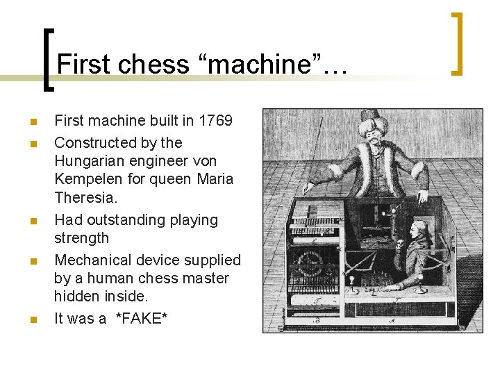 First chess “machine”… n n n First machine built in 1769 Constructed by the