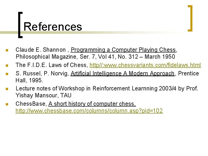 References n n n Claude E. Shannon , Programming a Computer Playing Chess, Philosophical