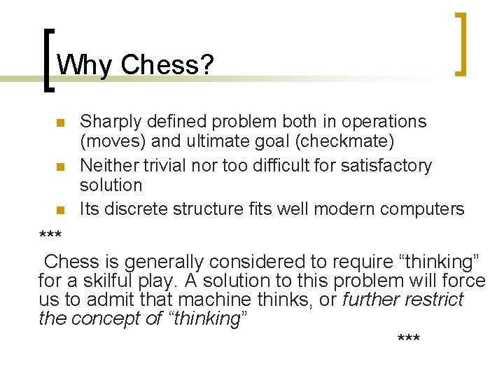 Why Chess? n n n Sharply defined problem both in operations (moves) and ultimate