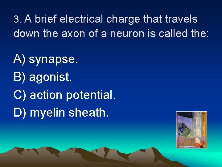 3. A brief electrical charge that travels down the axon of a neuron is