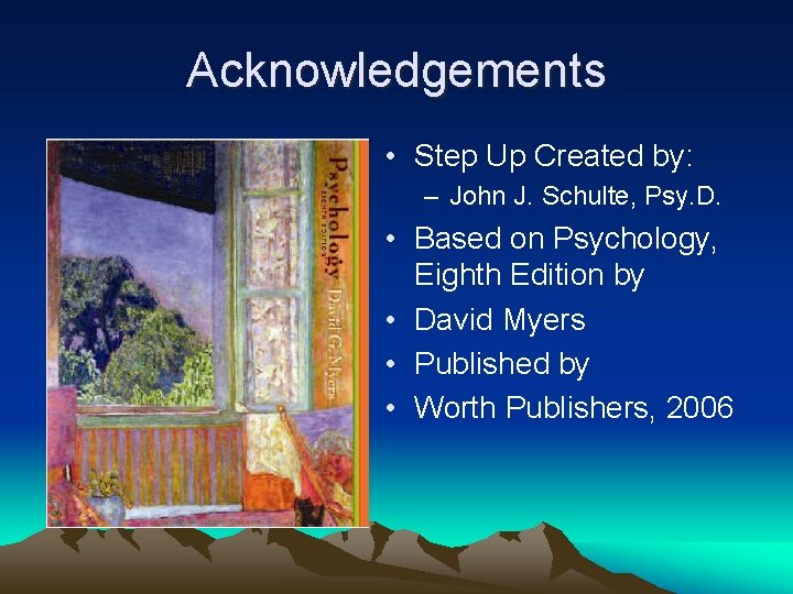 Acknowledgements • Step Up Created by: – John J. Schulte, Psy. D. • Based