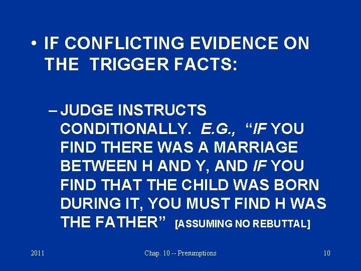  • IF CONFLICTING EVIDENCE ON THE TRIGGER FACTS: – JUDGE INSTRUCTS CONDITIONALLY. E.