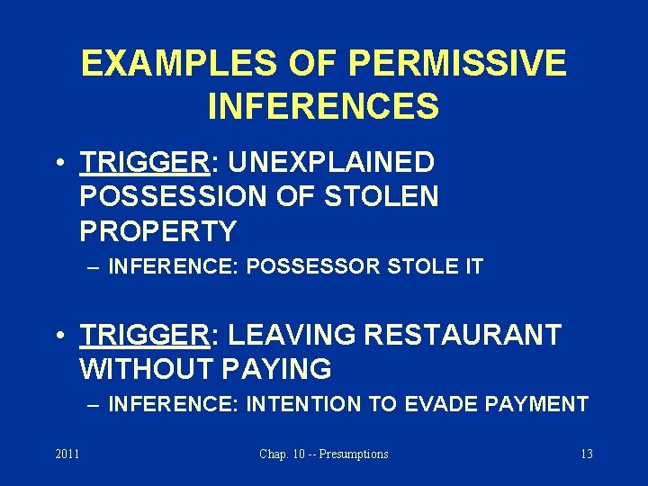EXAMPLES OF PERMISSIVE INFERENCES • TRIGGER: UNEXPLAINED POSSESSION OF STOLEN PROPERTY – INFERENCE: POSSESSOR