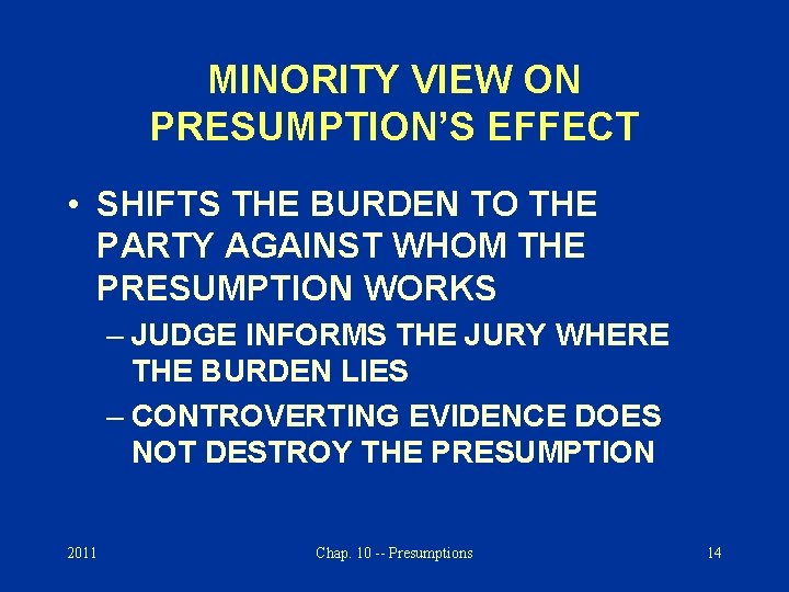 MINORITY VIEW ON PRESUMPTION’S EFFECT • SHIFTS THE BURDEN TO THE PARTY AGAINST WHOM