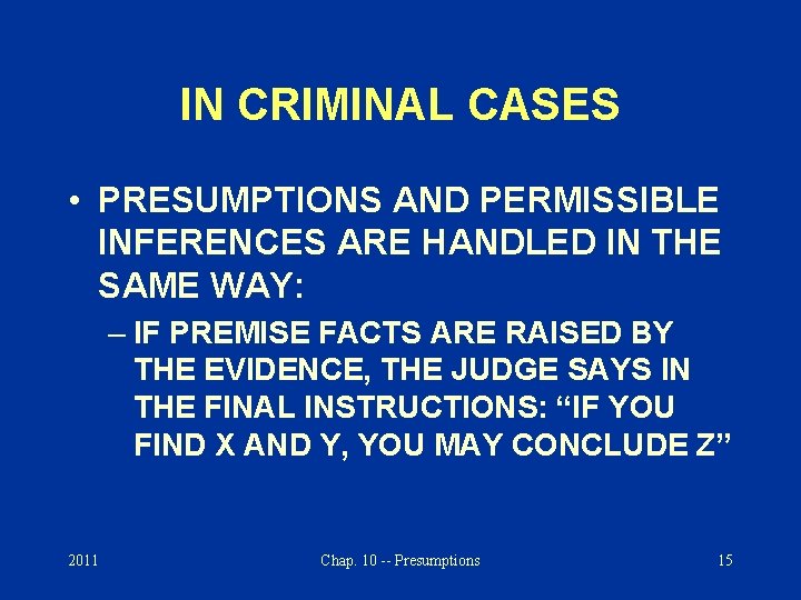 IN CRIMINAL CASES • PRESUMPTIONS AND PERMISSIBLE INFERENCES ARE HANDLED IN THE SAME WAY: