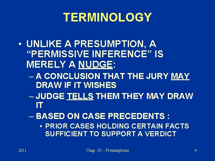 TERMINOLOGY • UNLIKE A PRESUMPTION, A “PERMISSIVE INFERENCE” IS MERELY A NUDGE: – A
