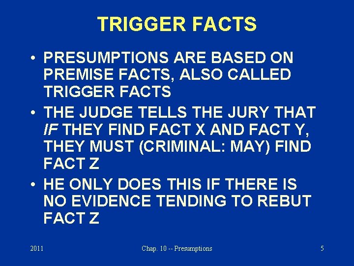 TRIGGER FACTS • PRESUMPTIONS ARE BASED ON PREMISE FACTS, ALSO CALLED TRIGGER FACTS •